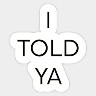 I Told Ya Sticker